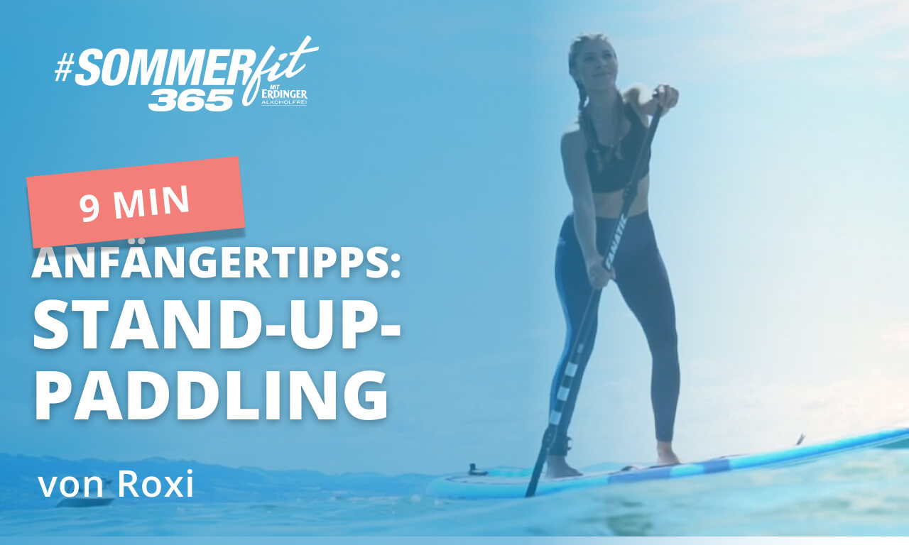 How-to: Stand-up-Paddling | Basic SUP-Tipps für Anfänger | Sommerfit365 mit ERDINGER Alkoholfrei